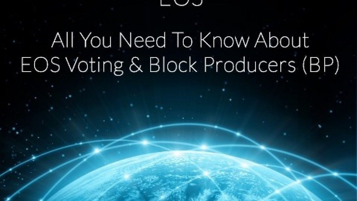 All You Need To Know About EOS Voting & Block Producers (BP)